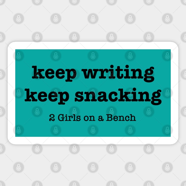 Keep writing, keep snacking Magnet by 2 Girls on a Bench the Podcast